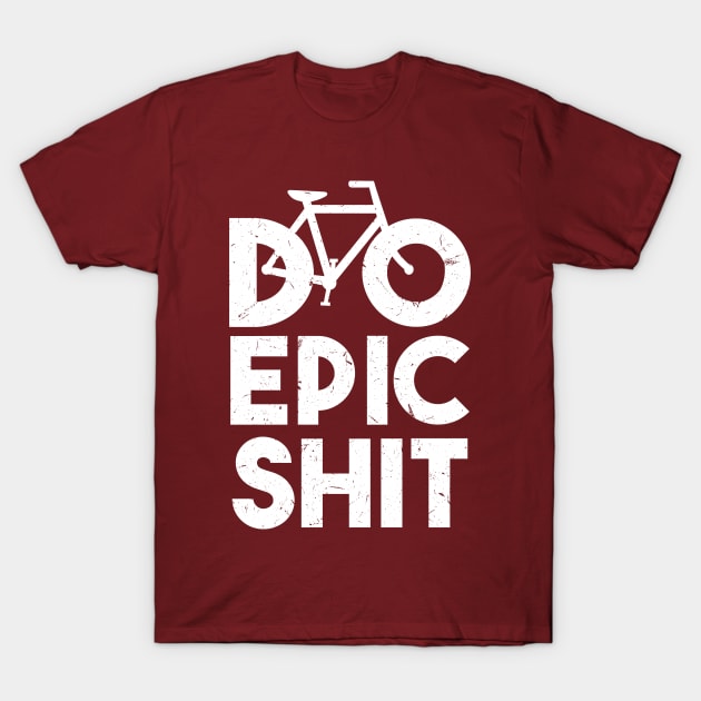 DO EPIC SHIT T-Shirt by SiGo